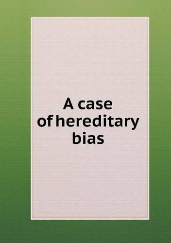 A case of hereditary bias