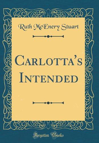 Carlotta's Intended (Classic Reprint)