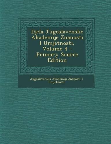 Djela Jugoslavenske Akademije Znanosti I Umjetnosti, Volume 4