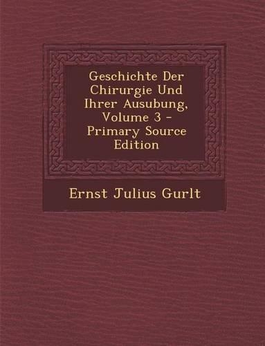 Geschichte Der Chirurgie Und Ihrer Ausubung, Volume 3