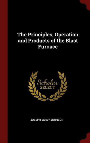 The Principles, Operation and Products of the Blast Furnace