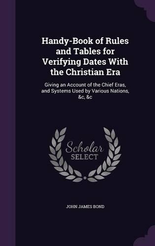 Handy-Book of Rules and Tables for Verifying Dates With the Christian Era