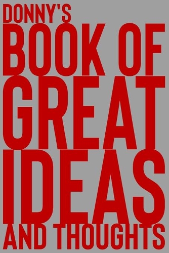 Donny's Book of Great Ideas and Thoughts: 150 Page Dotted Grid and individually numbered page Notebook with Colour Softcover design. Book format: 6 x 9 in(1948 Book of Great Ideas and Thoughts)