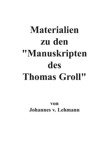 Materialien zu den Manuskripten des Thomas Groll
