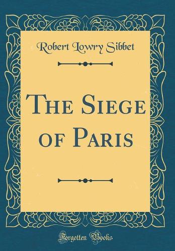 The Siege of Paris (Classic Reprint)