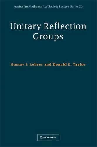 Unitary Reflection Groups: (Series Number 20 Australian Mathematical Society Lecture Series)