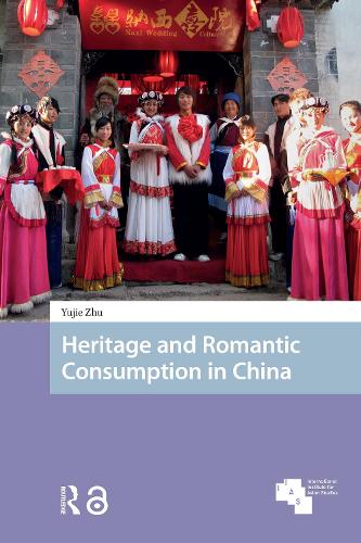 Heritage and Romantic Consumption in China: (Asian Heritages)