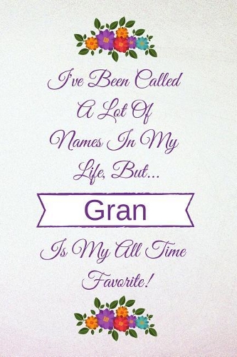 I've Been Called a Lot of Names in My Life But Gran Is My All Time Favorite!