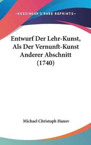 Entwurf Der Lehr-Kunst, Als Der Vernunft-Kunst Anderer Abschnitt (1740)