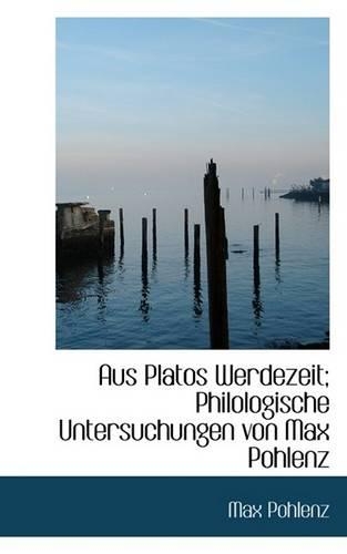 Aus Platos Werdezeit; Philologische Untersuchungen Von Max Pohlenz
