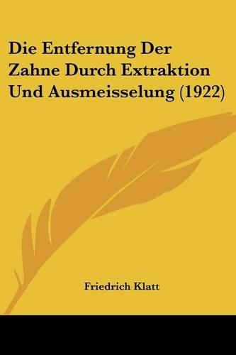 Die Entfernung Der Zahne Durch Extraktion Und Ausmeisselung (1922)