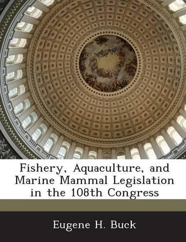 Fishery, Aquaculture, and Marine Mammal Legislation in the 108th Congress
