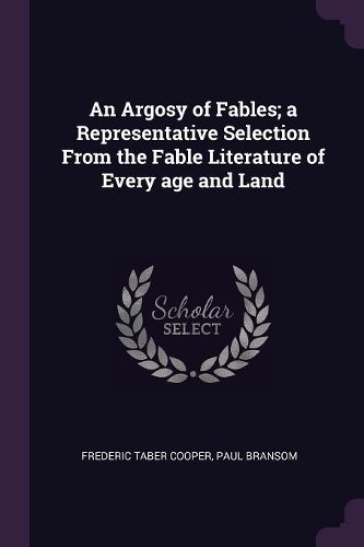 An Argosy of Fables; a Representative Selection From the Fable Literature of Every age and Land
