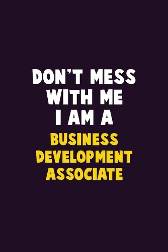 Don't Mess With Me, I Am A Business Development Associate