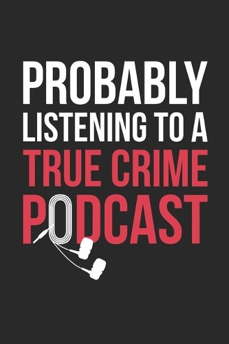 Probably Listening To A True Crime Podcast