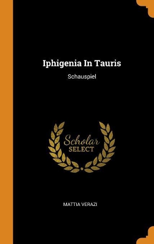Iphigenia In Tauris: Schauspiel