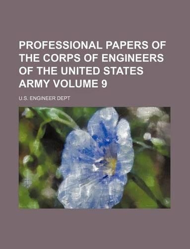 Professional Papers of the Corps of Engineers of the United States Army Volume 9