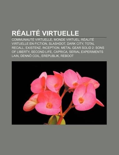 Realite Virtuelle: Communaute Virtuelle, Monde Virtuel, Realite Virtuelle En Fiction, Slashdot, Dark City, Total Recall, Existenz, Inception