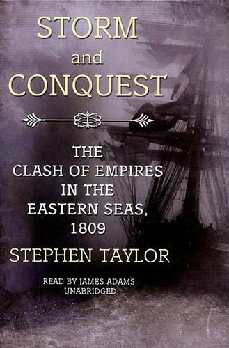 Storm and Conquest: The Clash of Empires in the Eastern Seas, 1809