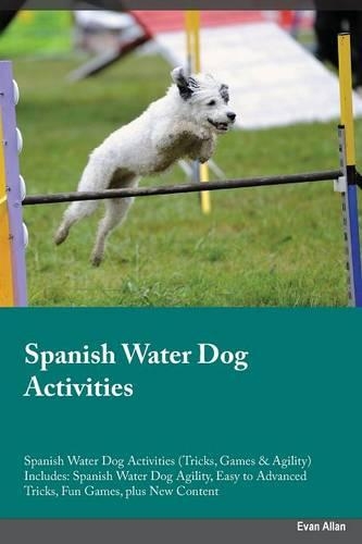 Spanish Water Dog Activities Spanish Water Dog Activities (Tricks, Games & Agility) Includes