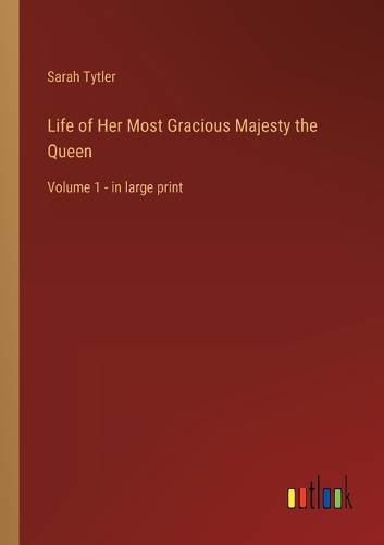 Life of Her Most Gracious Majesty the Queen: Volume 1 - in large print