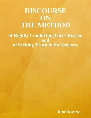 Discourse on the Method of Rightly Conducting One's Reason and of Seeking Truth
