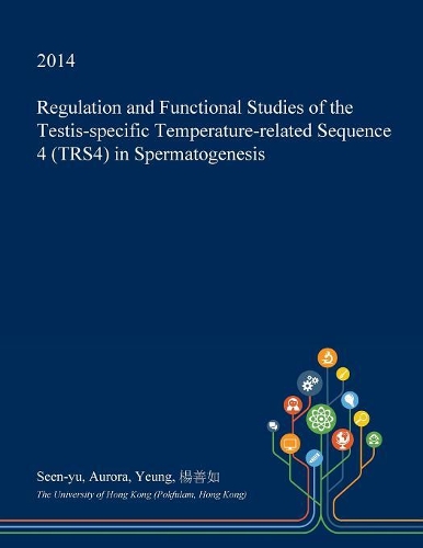 Regulation and Functional Studies of the Testis-Specific Temperature-Related Sequence 4 (Trs4) in Spermatogenesis