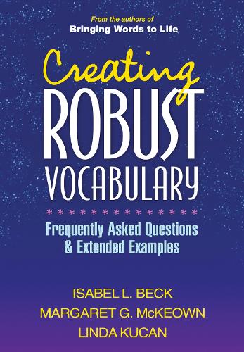 Creating Robust Vocabulary: Frequently Asked Questions and Extended Examples(Solving Problems in the Teaching of Literacy)