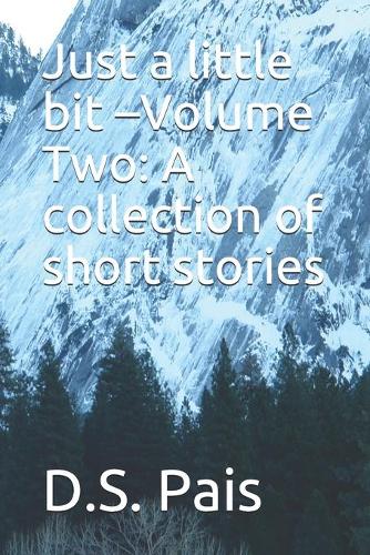Just a little bit -Volume Two: A collection of short stories