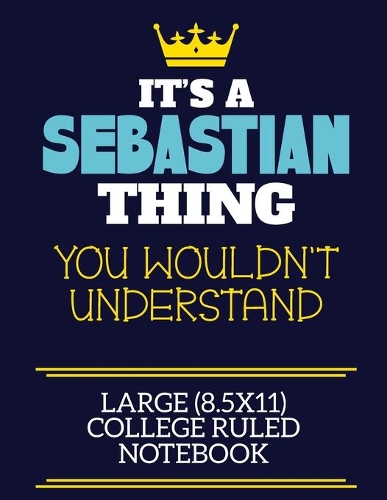 It's A Sebastian Thing You Wouldn't Understand Large (8.5x11) College Ruled Notebook