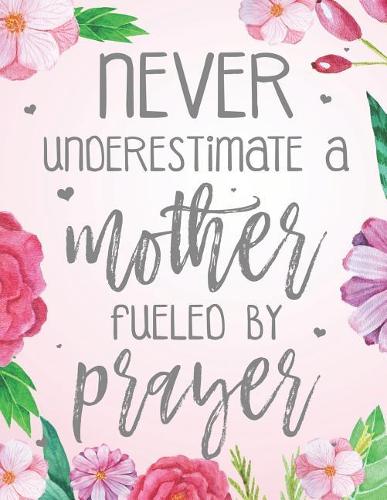 Never Underestimate A Mother Fueled By Prayer