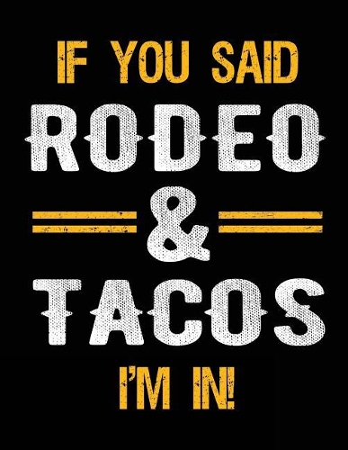 If You Said Rodeo & Tacos I'm In: Blank Sketch, Draw and Doodle Book