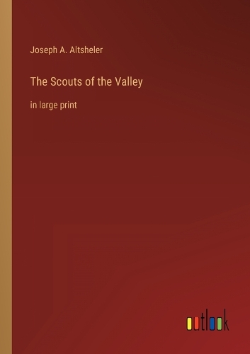 The Scouts of the Valley: in large print