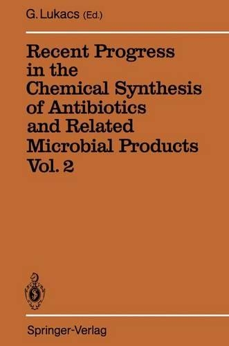 Recent Progress in the Chemical Synthesis of Antibiotics and Related Microbial Products: Vol 2
