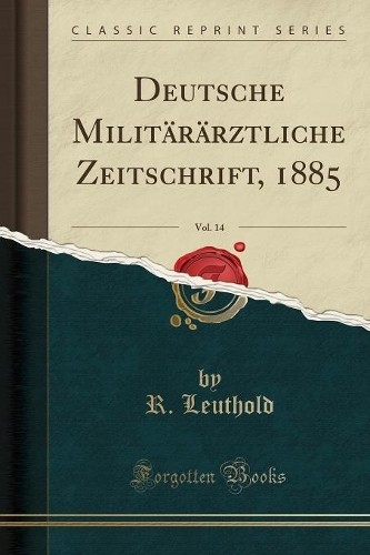 Deutsche Militärärztliche Zeitschrift, 1885, Vol. 14 (Classic Reprint)