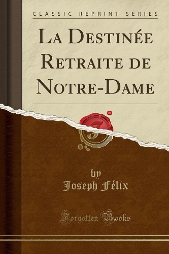 La Destinée Retraite de Notre-Dame (Classic Reprint)