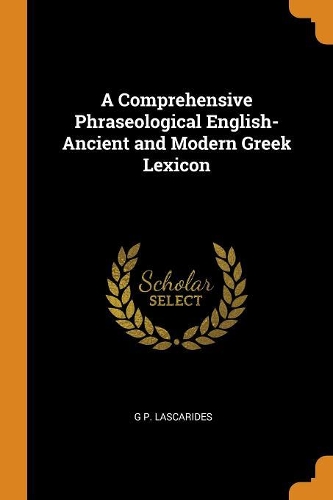 A Comprehensive Phraseological English-Ancient and Modern Greek Lexicon