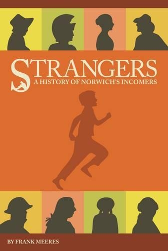 Strangers - a History of Norwich's Incomers