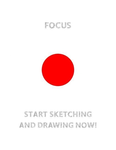 FOCUS (Red Circle in The Center) START SKETCHING AND DRAWING NOW!: Sketch Book With Blank Paper 8.5 X 11, 110 pages For Drawing And Sketching: Artist Edition