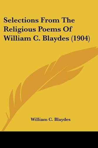 Selections From The Religious Poems Of William C. Blaydes (1904)