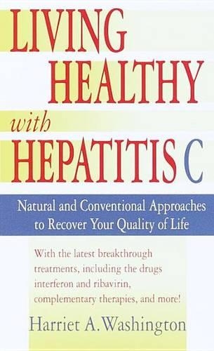 Living Healthy with Hepatitis C: Natural and Conventional Approaches to Recover Your Quality of Life