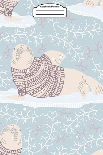 Academic Planner 2019-2020 - Arctic Animals Space Vol 22: Your Academic Weekly Planner (August 2019-August 2020) - Walrus Sweaters