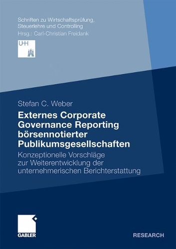 Externes Corporate Governance Reporting börsennotierter Publikumsgesellschaften: Konzeptionelle Vorschläge zur Weiterentwicklung der unternehmerischen Berichterstattung(Schriften zu Wirtschaftsprüfung, Steuerlehre und Controlling)