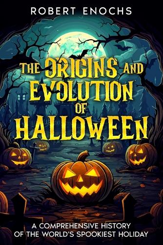 The Origins and Evolution of Halloween