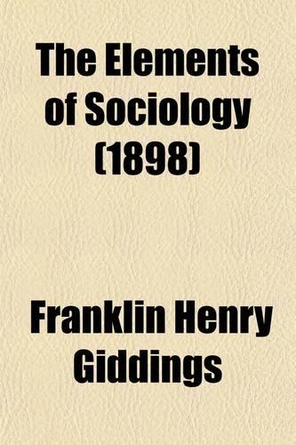 The Elements of Sociology; A Text-Book for Colleges and Schools