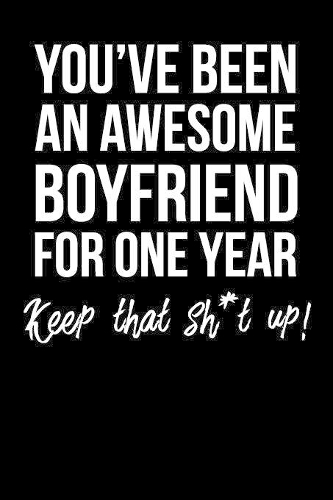 You've Been An Awesome Boyfriend For One Year Keep That Sh*t Up!