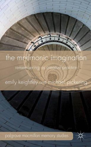The Mnemonic Imagination: Remembering as Creative Practice(Palgrave Macmillan Memory Studies)