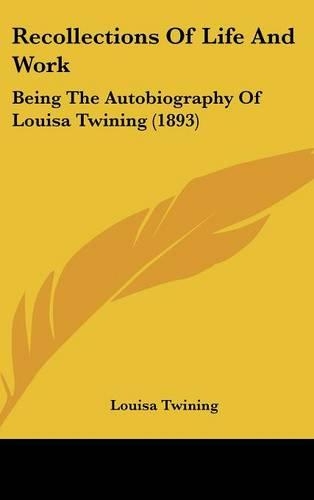 Recollections of Life and Work: Being the Autobiography of Louisa Twining (1893)