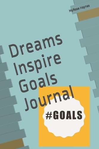 Dreams Inspire Goals Journal