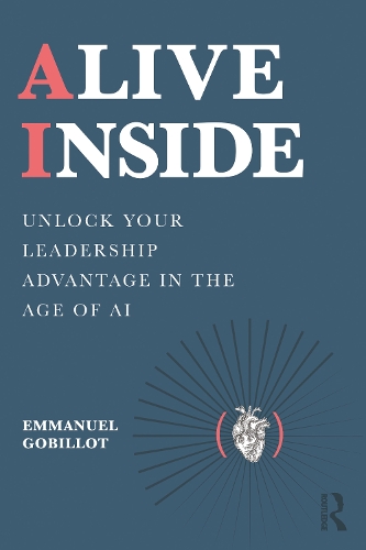 Alive Inside: Unlock Your Leadership Advantage in the Age of AI